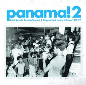 Panama! 2: Latin Sounds, Cumbia Tropical & Calypso Funk on the Isthmus 1967​-​77